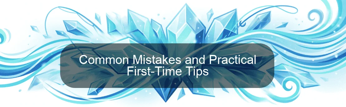 Common Mistakes and Practical First-Time Tips