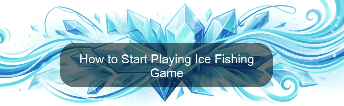 How to Start Playing Ice Fishing Game