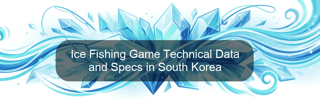 Ice Fishing Game Technical Data and Specs in South Korea