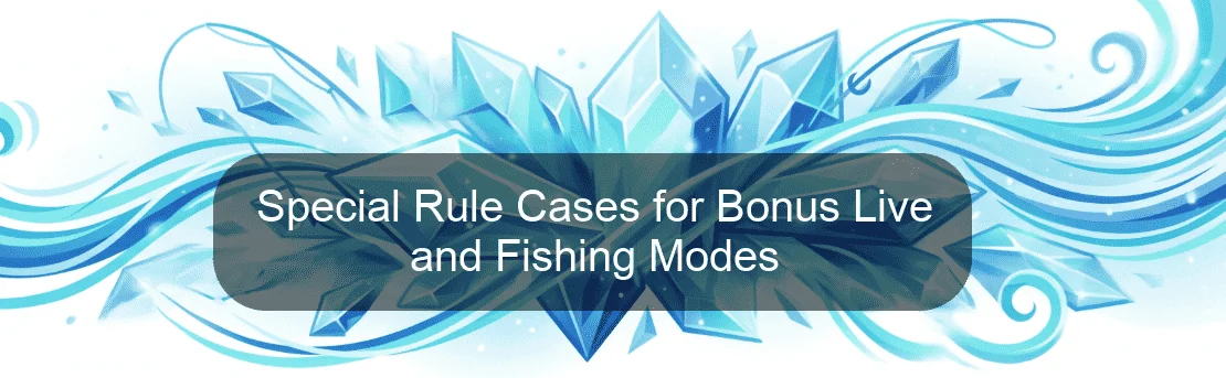 Special Rule Cases for Bonus Live and Fishing Modes